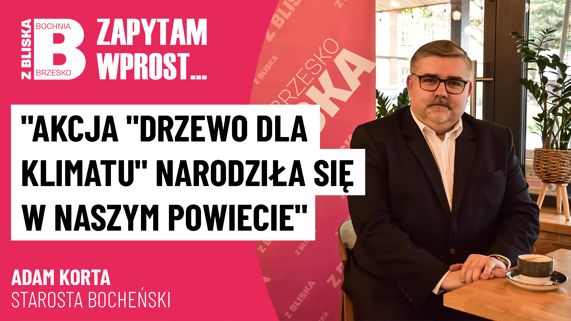 Adam Korta: Akcja „drzewo dla klimatu” narodziła się w naszym powiecie [WIDEO]