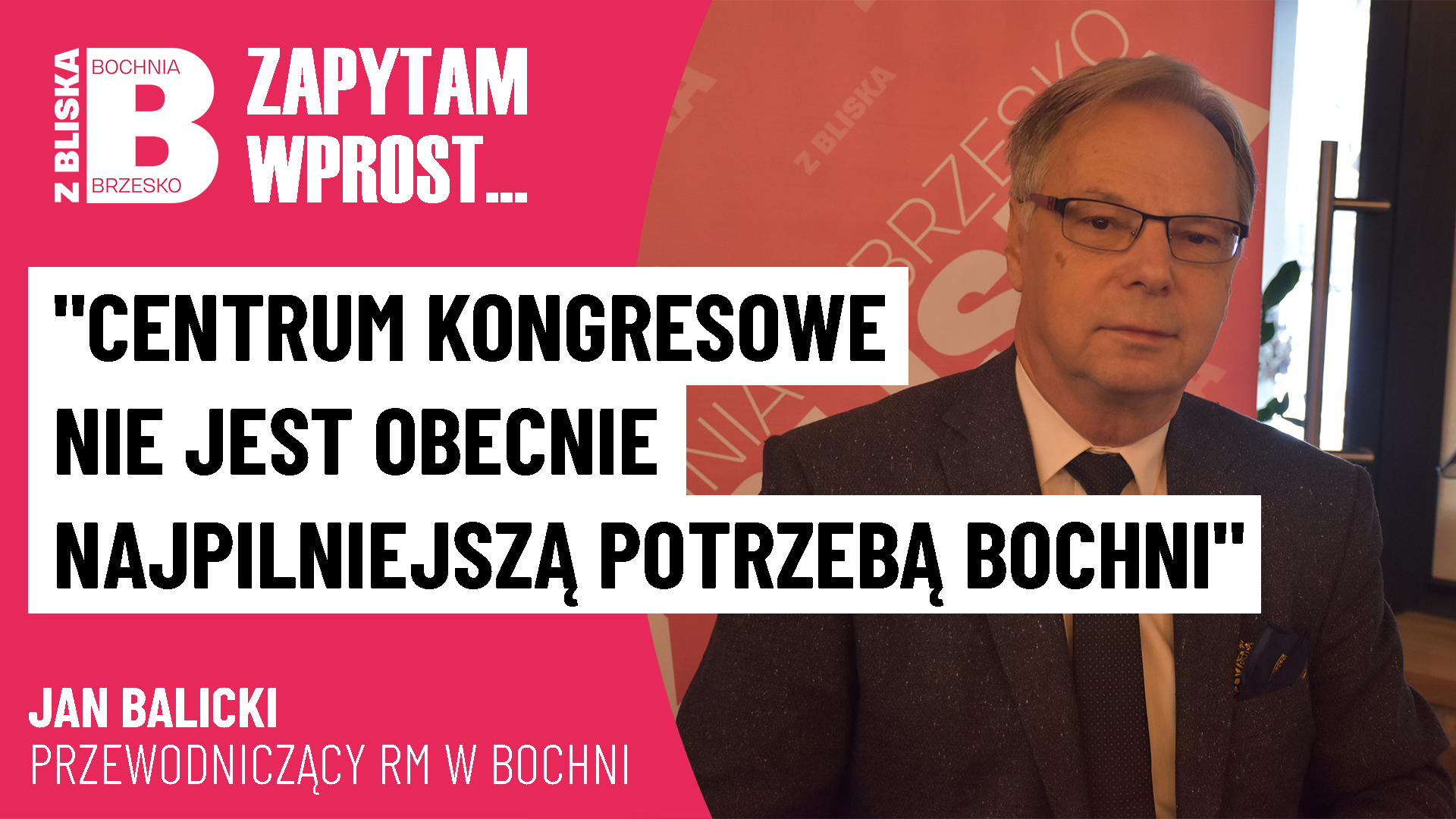 Jan Balicki: „Centrum kongresowe nie jest najpilniejszą potrzebą Bochni” [WIDEO]