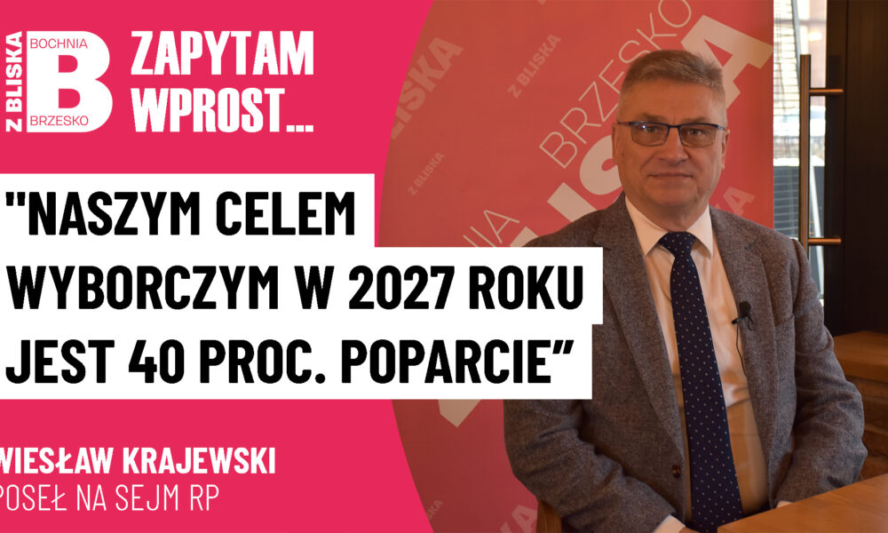 Poseł Wiesław Krajewski: Naszym celem wyborczym w 2027 roku jest 40 procentowe poparcie [WIDEO]