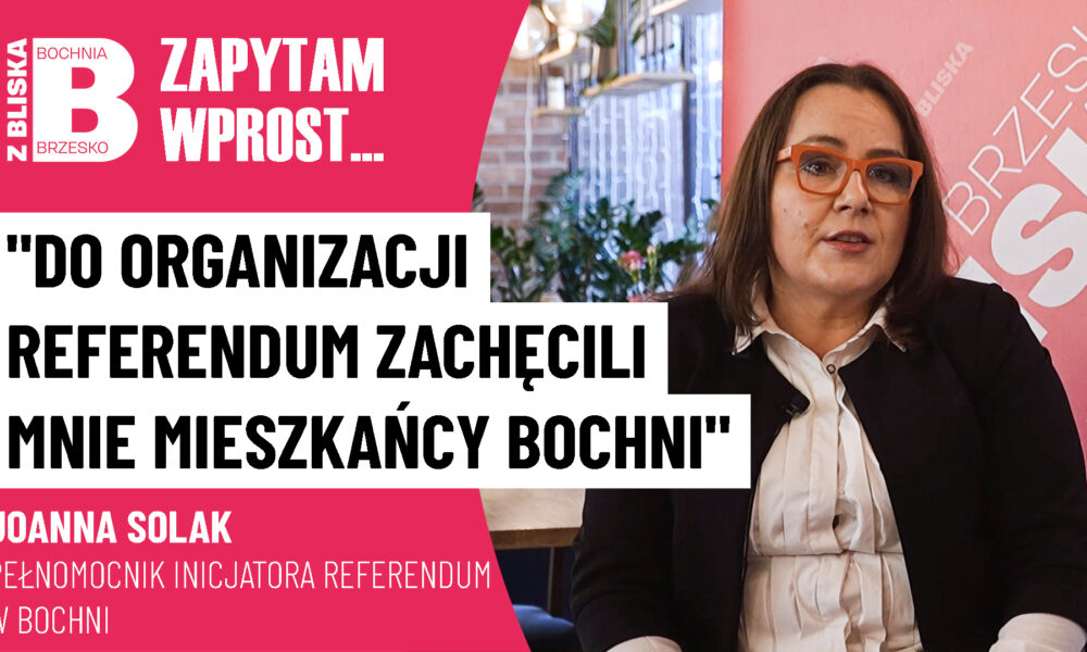 🔴 TYLKO U NAS. Joanna Solak: Do organizacji referendum zachęcili mnie sami mieszkańcy Bochni [WIDEO]