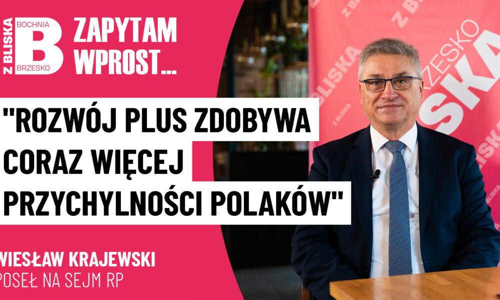 Wiesław Krajewski: „Rozwój Plus zdobywa coraz więcej przychylności Polaków” [WIDEO]
